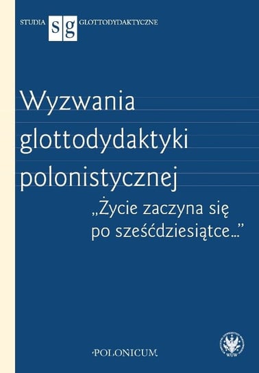 Wyzwania glottodydaktyki polonistycznej Opracowanie zbiorowe