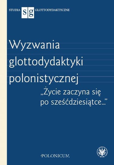 Wyzwania glottodydaktyki polonistycznej Opracowanie zbiorowe
