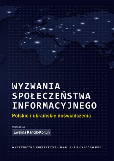 Wyzwania społeczeństwa informacyjnego. Polskie i ukraińskie doświadczenia Opracowanie zbiorowe