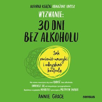 Wyzwanie: 30 dni bez alkoholu. Jak zmienić nawyki i odzyskać kontrolę Grace Annie