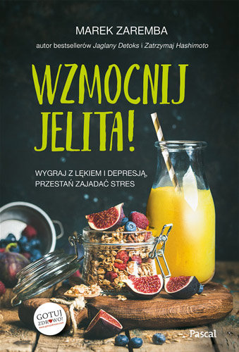 Wzmocnij jelita. Wygraj z lękiem i depresją, przestań zajadać stres Zaremba Marek
