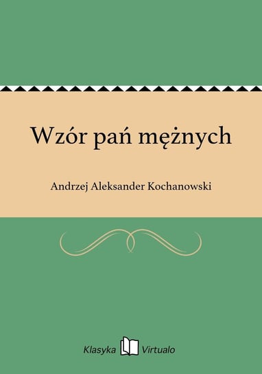 Wzór pań mężnych Kochanowski Andrzej Aleksander