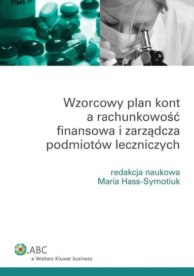 Wzorcowy plan kont a rachunkowość finansowa i zarządcza podmiotów leczniczych Hass-Symotiuk Maria