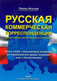 Wzory listów i dokumentacji handlowej we współczesnym języku rosyjskim wraz z tłumaczeniami Mroczek Tatiana