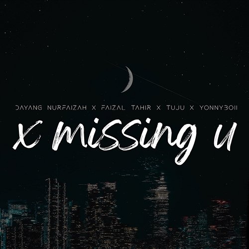 X Missing U Faizal Tahir, Dayang Nurfaizah, Yonnyboii feat. Tuju