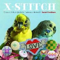 X Stitch: Cross-Stitch Projects to Make a Statement Fordham Sarah