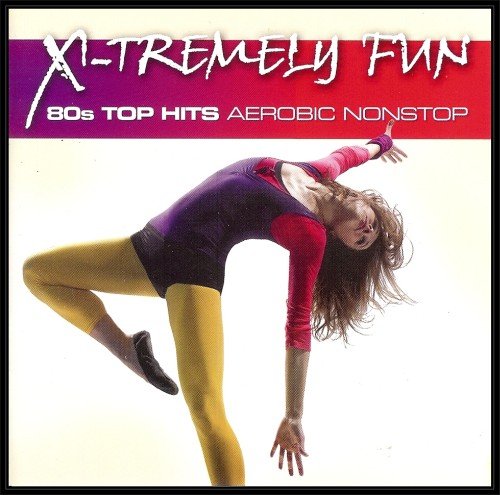X-Tremely Fun: 80s Top Hits Aerobic Nomstop Various Artists