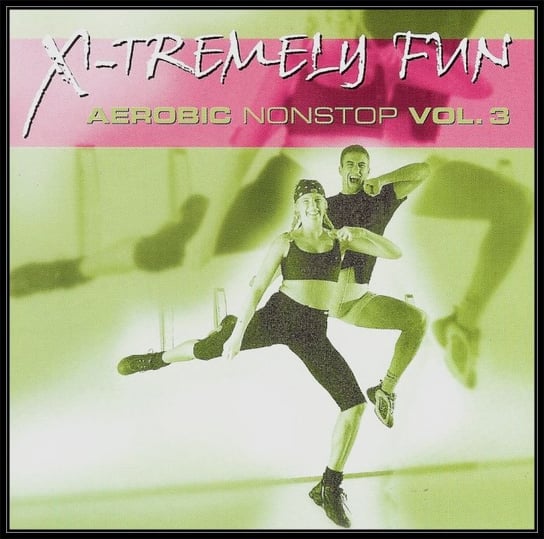 X-tremely Fun: Aerobic Nonst. Volume 3 Various Artists