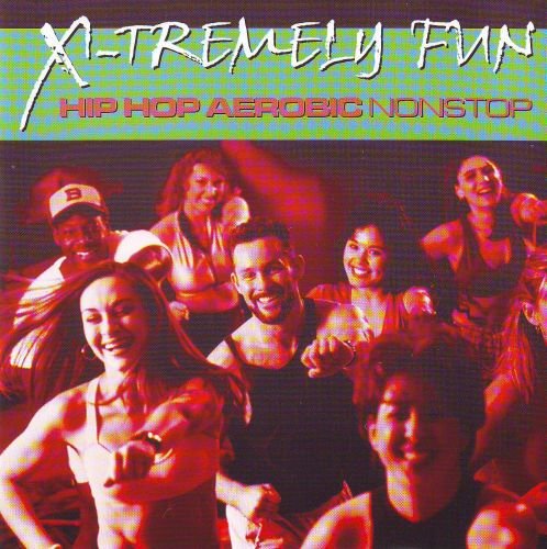 X-Tremely Fun: Hip Hop Aerobic Nonstop Various Artists