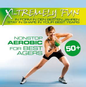 X-Tremely Fun - Nonstop Aerobic For Best Agers Various Artists
