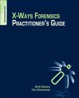 X-Ways Forensics Practitioner's Guide Shavers Brett, Zimmerman Eric