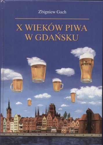 X wieków piwa w Gdańsku Gach Zbigniew