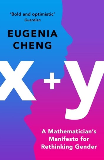 x+y: A Mathematicians Manifesto for Rethinking Gender Eugenia Cheng