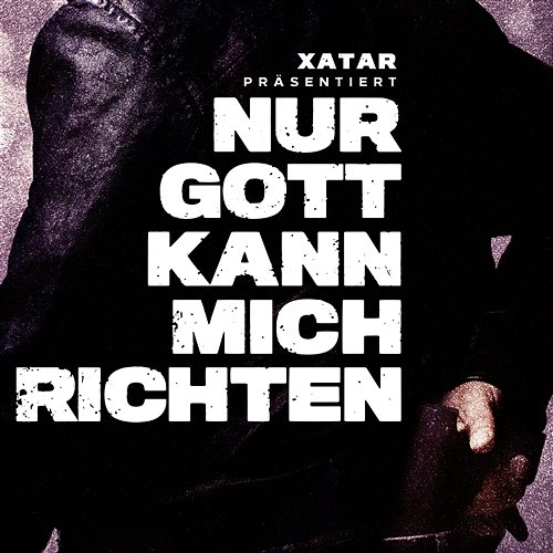 XATAR präsentiert: Nur Gott kann mich richten Xatar