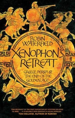 Xenophon's Retreat: Greece, Persia and the end of the Golden Age Robin Waterfield