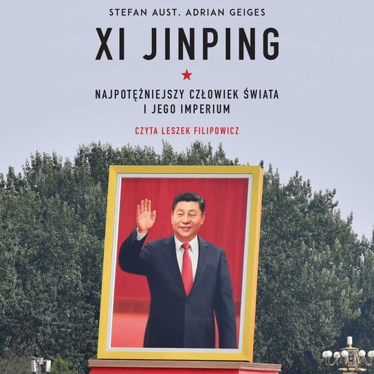 Xi Jinping. Najpotężniejszy człowiek świata i jego imperium Aust Stefan, Geiges Adrian