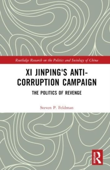 Xi Jinping's Anticorruption Campaign: The Politics of Revenge Opracowanie zbiorowe