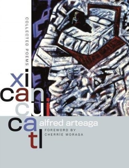 Xicancuicatl: Collected Poems Alfred Arteaga, Cherrie Moraga