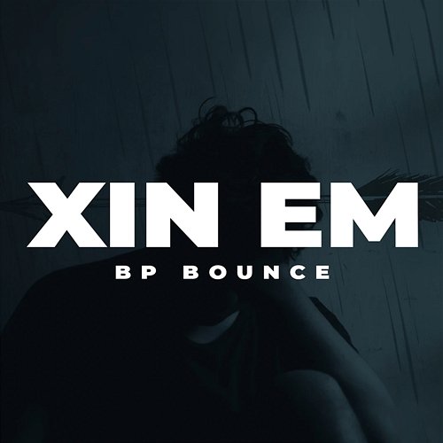 Xin Em BP Bounce
