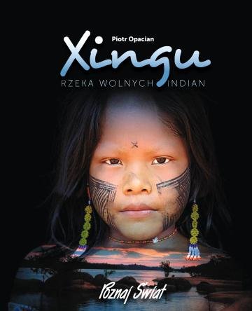 Xingu, rzeka wolnych Indian Opacian Piotr
