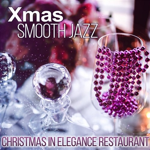 Xmas Jazz - Christmas in Elegance Restaurant Music, Dinner Family, Relaxing Lounge Chill, Instrumental Soft Jazz and Piano Bar Music Moods Jazz Music Collection