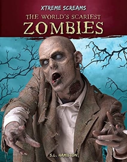 Xtreme Screams: The Worlds Scariest Zombies S.L. Hamilton