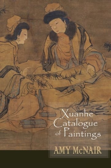 Xuanhe Catalogue of Paintings Opracowanie zbiorowe