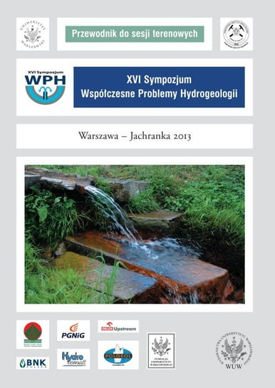 XXVI Sympozjum. Współczesne problemy Hydrogeologii. Warszawa - Jachranka 2013. Przewodnik do sesji terenowych Opracowanie zbiorowe