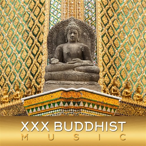 XXX Buddhist Music: The Most Mediative Sounds to Practice Buddhism Buddhist Meditation Music Set, Secret Mindful Thoughts Oasis