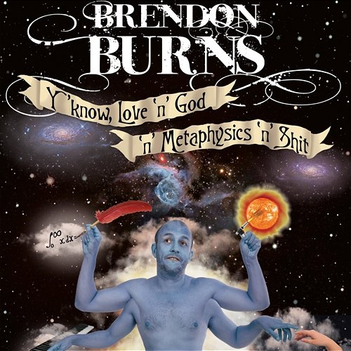 Y'Know, Love 'n' God 'n' Metaphysics 'n' Shit Brendon Burns