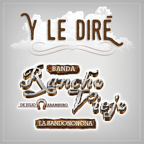 Y Le Diré Banda Rancho Viejo De Julio Aramburo La Bandononona