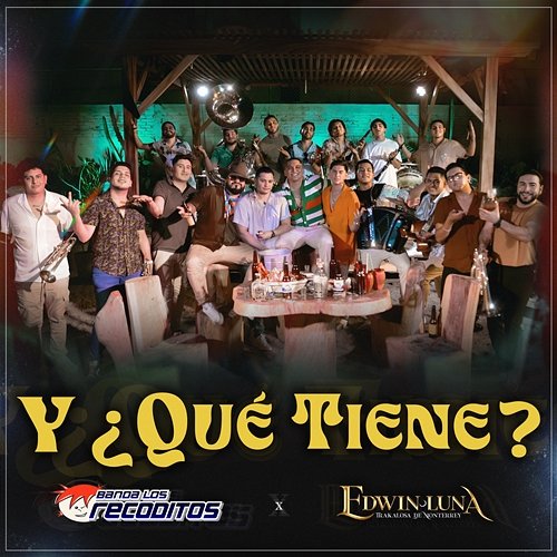 Y ¿Qué Tiene? Banda Los Recoditos, Edwin Luna y la Trakalosa de Monterrey