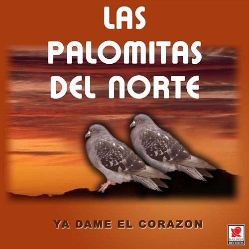 Ya Dame El Corazón Las Palomitas Del Norte