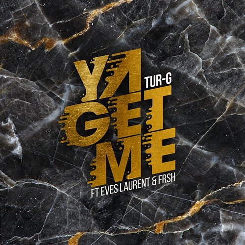 Ya Get Me Tur-G feat. Eves Laurent, FRSH