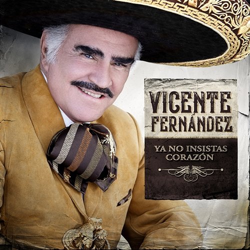 Ya No Insistas Corazón Vicente Fernández