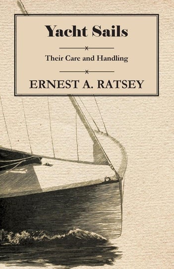 Yacht Sails - Their Care and Handling Ratsey Ernest A