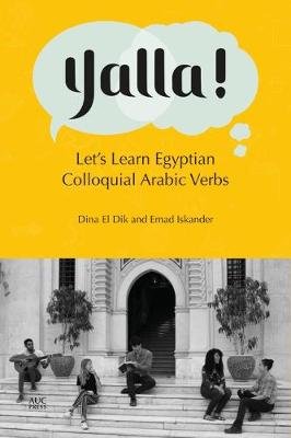 Yalla!: Let's Learn Egyptian Colloquial Arabic Verbs Dina El Dik