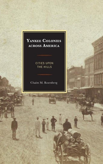 Yankee Colonies Across America Rosenberg Chaim M