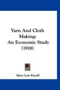 Yarn and Cloth Making: An Economic Study (1918) Kissell Mary Lois
