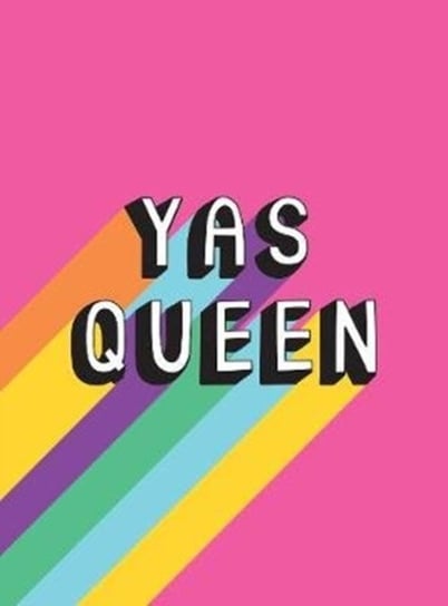 Yas Queen: Uplifting Quotes and Statements to Empower and Inspire Opracowanie zbiorowe