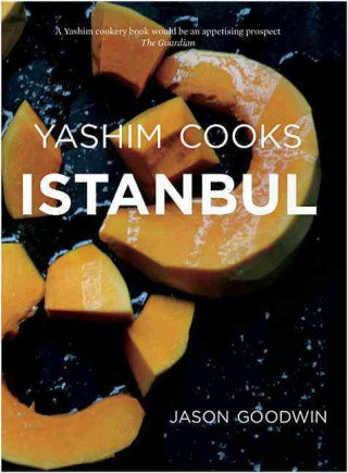 Yashim Cooks Istanbul: Culinary Adventures in the Ottoman Kitchen Goodwin Jason