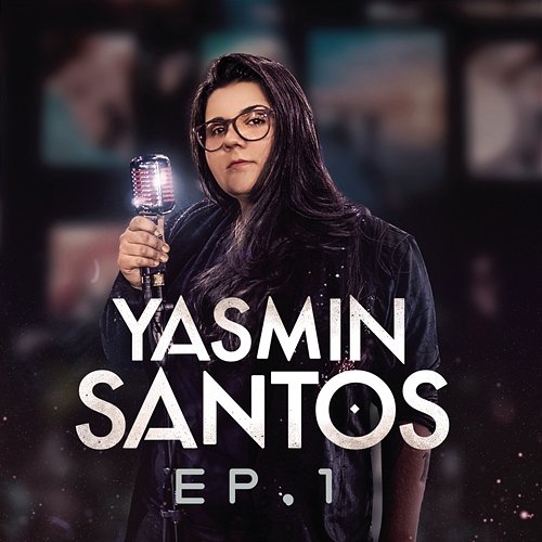 Yasmin Santos, EP1 Yasmin Santos