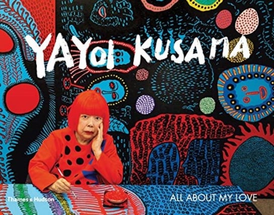 Yayoi Kusama: All About My Love Kusama Yayoi