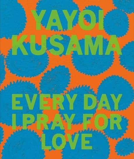 Yayoi Kusama: Every Day I Pray for Love Yayoi Kusama