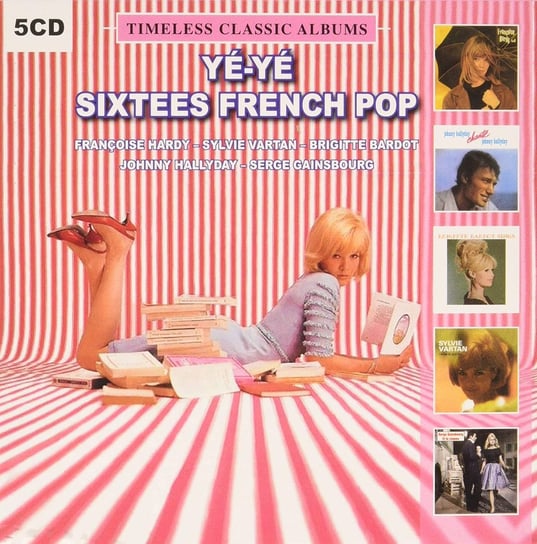 Ye-Ye Sixtees French Pop: Timeless Classic Albums Bardot Brigitte, Gainsbourg Serge, Hardy Francoise, Vartan Sylvie, Hallyday Johnny