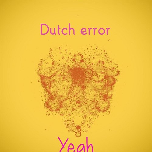 Yeah Dutch error