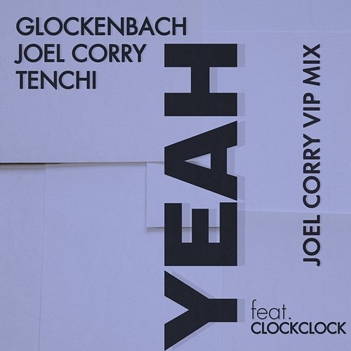 YEAH Glockenbach, ClockClock, Tenchi, Joel Corry