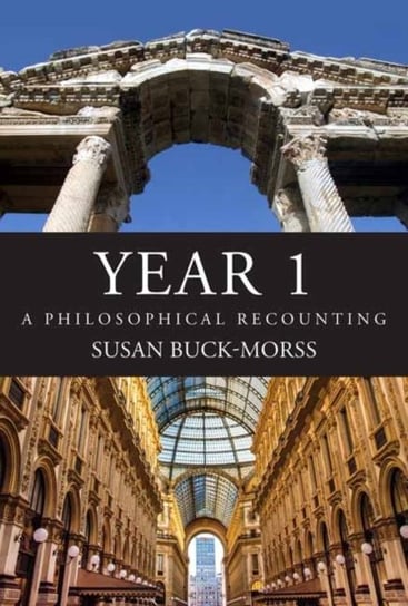 Year 1: A Philosophical Recounting Buck-Morss Susan