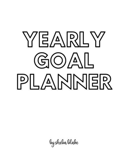 Yearly Goal Planner - Create Your Own Doodle Cover (8x10 Softcover Personalized Log Book / Tracker / Planner) Blake Sheba