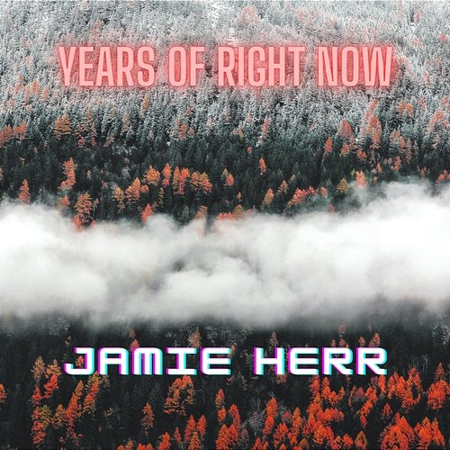 Years Of Right Now Jamie Herr